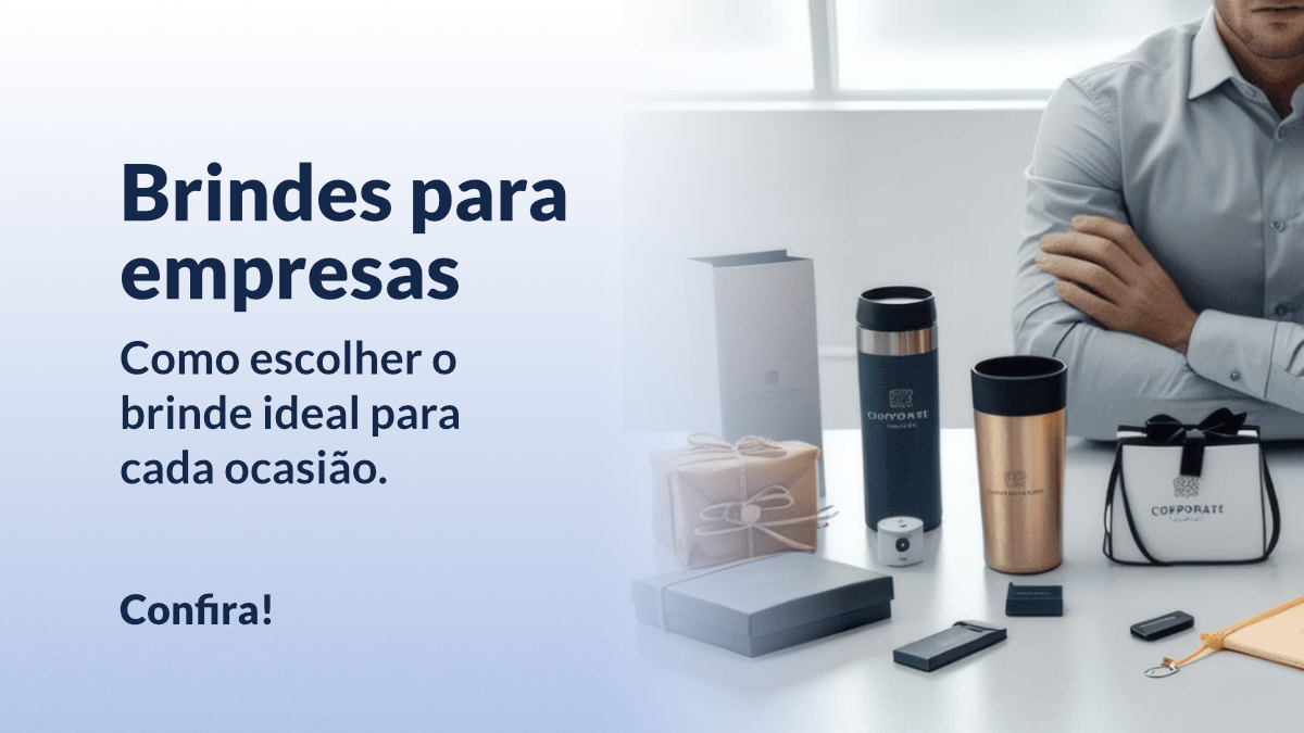 Brinde para empresas: Como escolher o brinde ideal para cada ocasião
